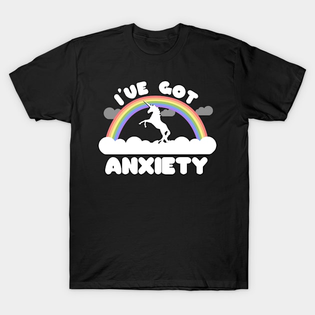 I've Got Anxiety T-Shirt by Flippin' Sweet Gear